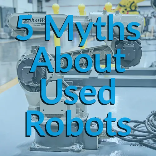 Debunking 5 Myths About Buying A Used Robot